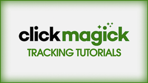 ClickMagick Tracking Tutorials